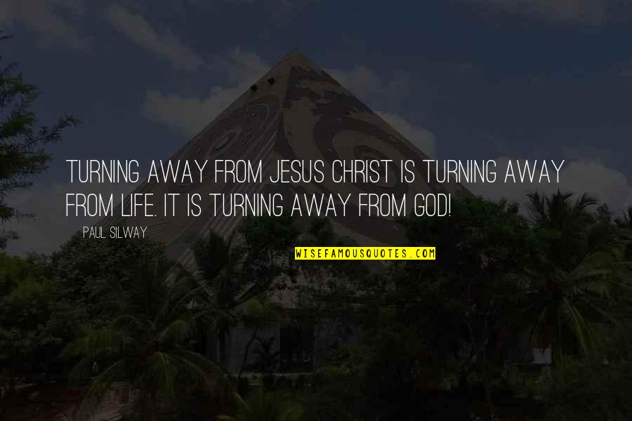 Turning Away Quotes By Paul Silway: Turning away from Jesus Christ is TURNING AWAY Turning Away Quotes By Paul Silway: Turning away from Jesus Christ is TURNING AWAY