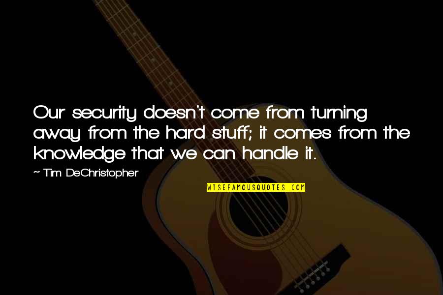 Turning Away Quotes By Tim DeChristopher: Our security doesn't come from turning away from Turning Away Quotes By Tim DeChristopher: Our security doesn't come from turning away from