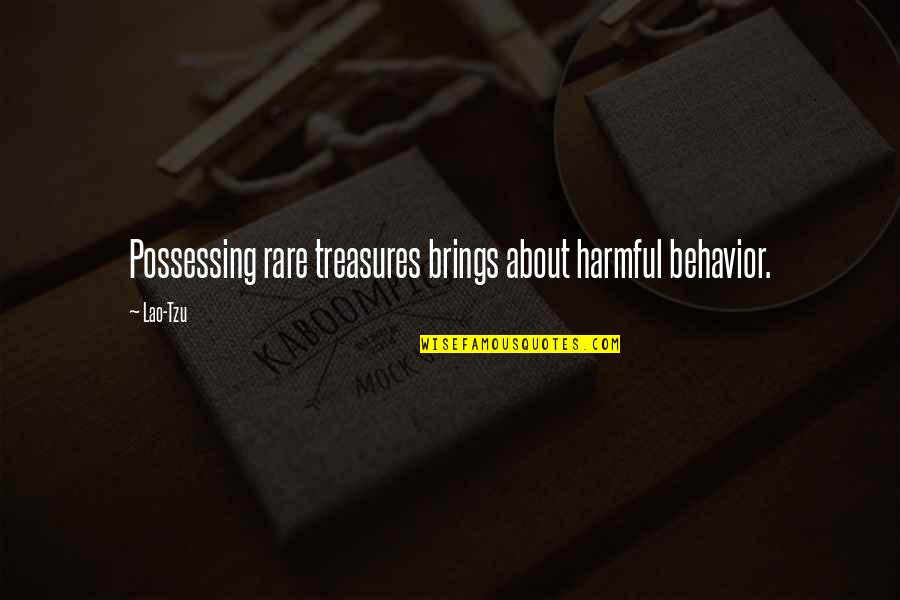 Turning Back To God Quotes By Lao-Tzu: Possessing rare treasures brings about harmful behavior.