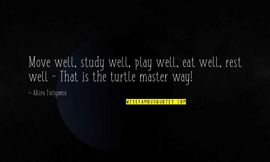 Turning Down A Job Offer Quotes By Akira Toriyama: Move well, study well, play well, eat well,