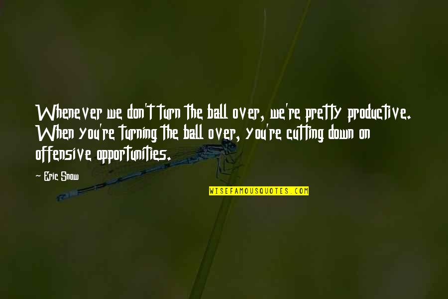 Turning Down A Quotes By Eric Snow: Whenever we don't turn the ball over, we're