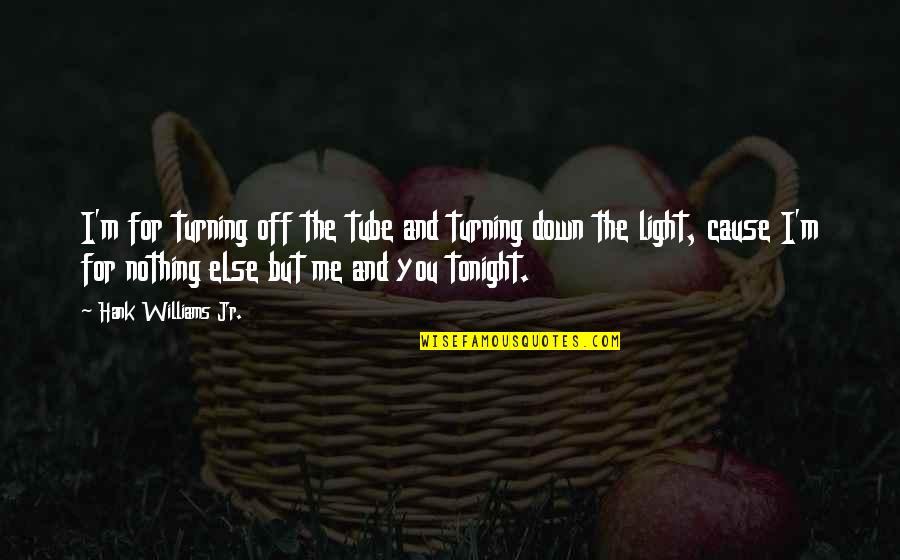 Turning Down A Quotes By Hank Williams Jr.: I'm for turning off the tube and turning