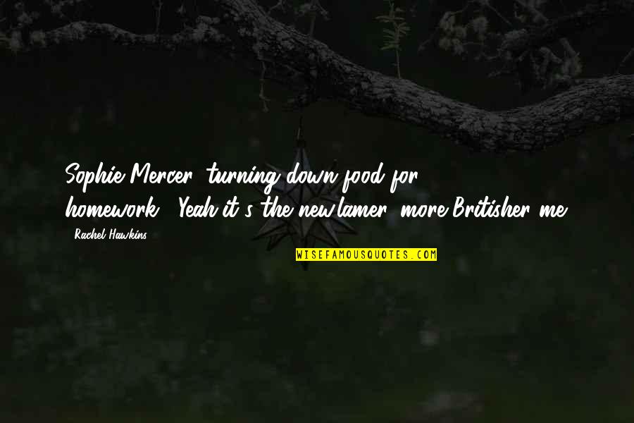 Turning Down A Quotes By Rachel Hawkins: Sophie Mercer, turning down food for homework?""Yeah,it's the