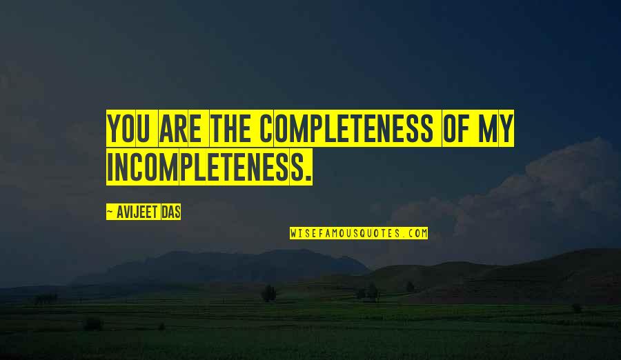 Turning Feelings Off Quotes By Avijeet Das: You are the completeness of my incompleteness. Turning Feelings Off Quotes By Avijeet Das: You are the completeness of my incompleteness.