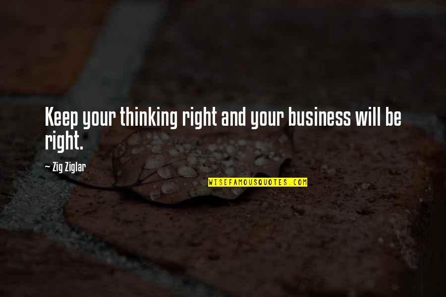 Turning Fifty Years Old Quotes By Zig Ziglar: Keep your thinking right and your business will