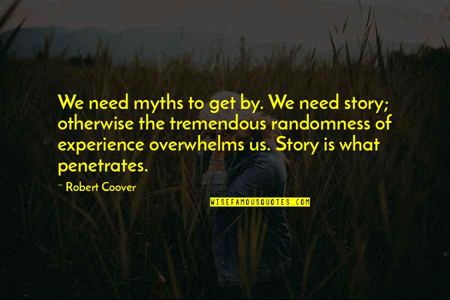 Turning Forty Quotes By Robert Coover: We need myths to get by. We need Turning Forty Quotes By Robert Coover: We need myths to get by. We need