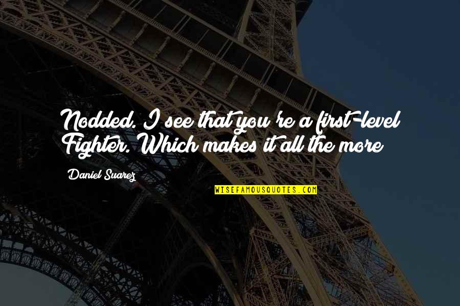 Turning Four Quote Quotes By Daniel Suarez: Nodded. I see that you're a first-level Fighter.