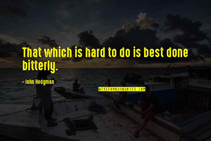 Turning Four Quote Quotes By John Hodgman: That which is hard to do is best