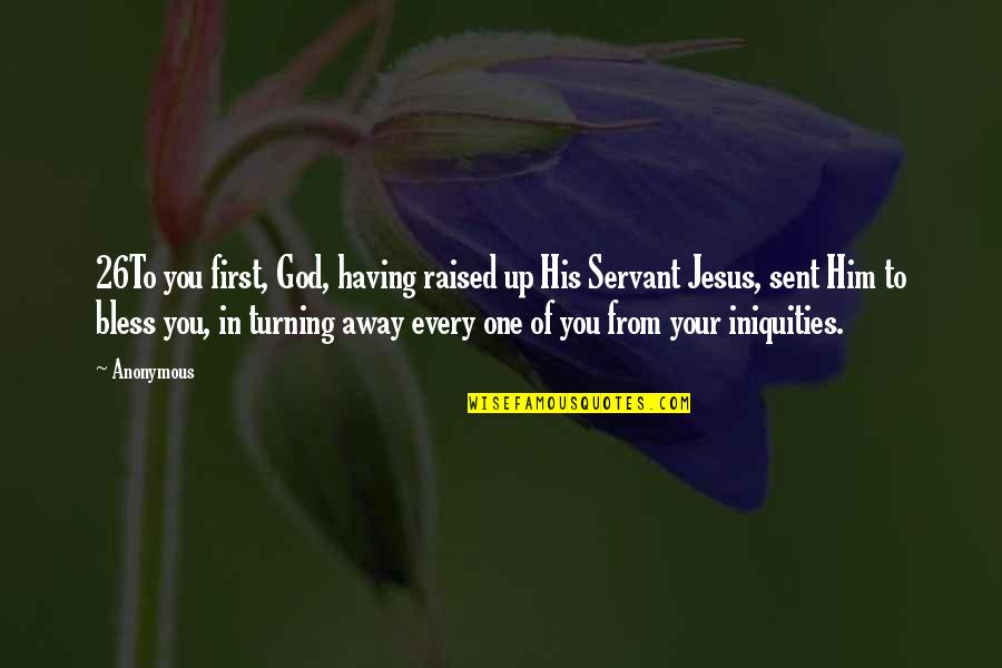 Turning Him On Quotes By Anonymous: 26To you first, God, having raised up His