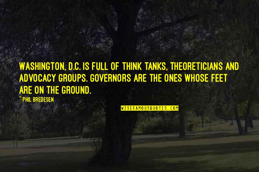 Turning In Circles Quotes By Phil Bredesen: Washington, D.C. is full of think tanks, theoreticians