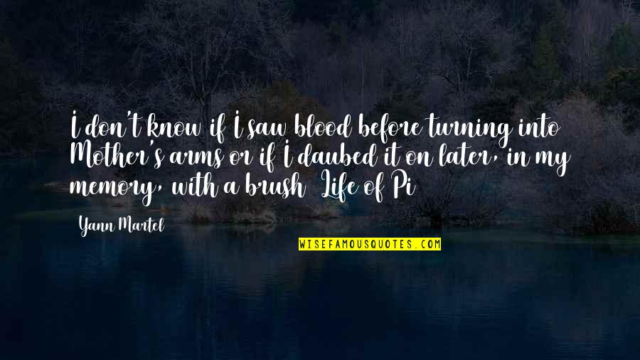 Turning Into Your Mother Quotes By Yann Martel: I don't know if I saw blood before