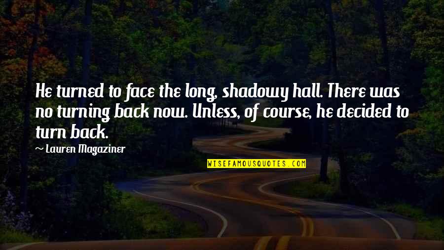 Turning My Back Quotes By Lauren Magaziner: He turned to face the long, shadowy hall.