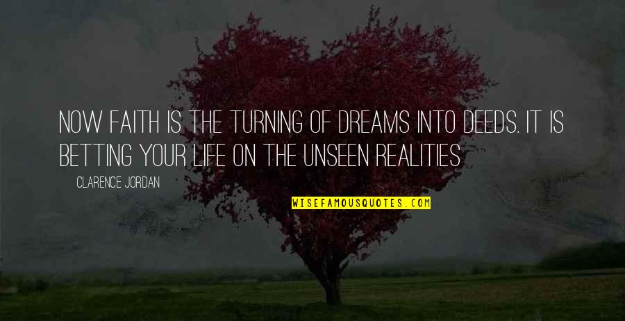 Turning My Dreams Into Reality Quotes By Clarence Jordan: Now faith is the turning of dreams into