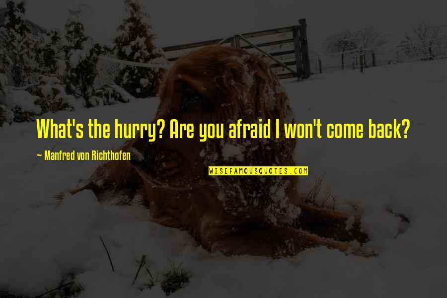 Turning Off Feelings Quotes By Manfred Von Richthofen: What's the hurry? Are you afraid I won't Turning Off Feelings Quotes By Manfred Von Richthofen: What's the hurry? Are you afraid I won't