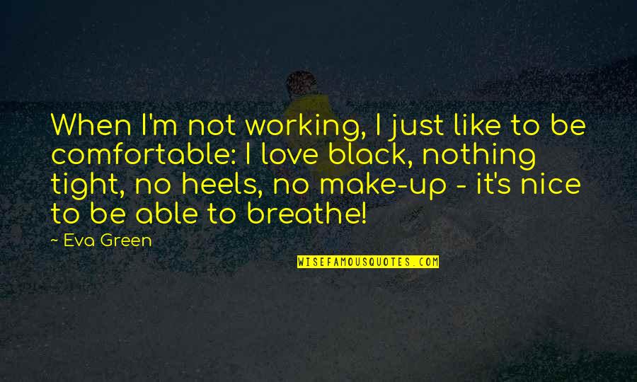 Turning Off Your Feelings Quotes By Eva Green: When I'm not working, I just like to Turning Off Your Feelings Quotes By Eva Green: When I'm not working, I just like to