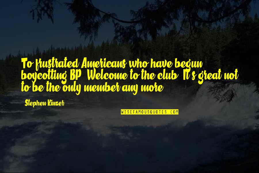 Turning Off Your Feelings Quotes By Stephen Kinzer: To frustrated Americans who have begun boycotting BP: