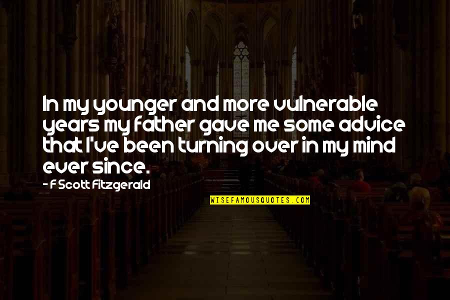 Turning Off Your Mind Quotes By F Scott Fitzgerald: In my younger and more vulnerable years my Turning Off Your Mind Quotes By F Scott Fitzgerald: In my younger and more vulnerable years my