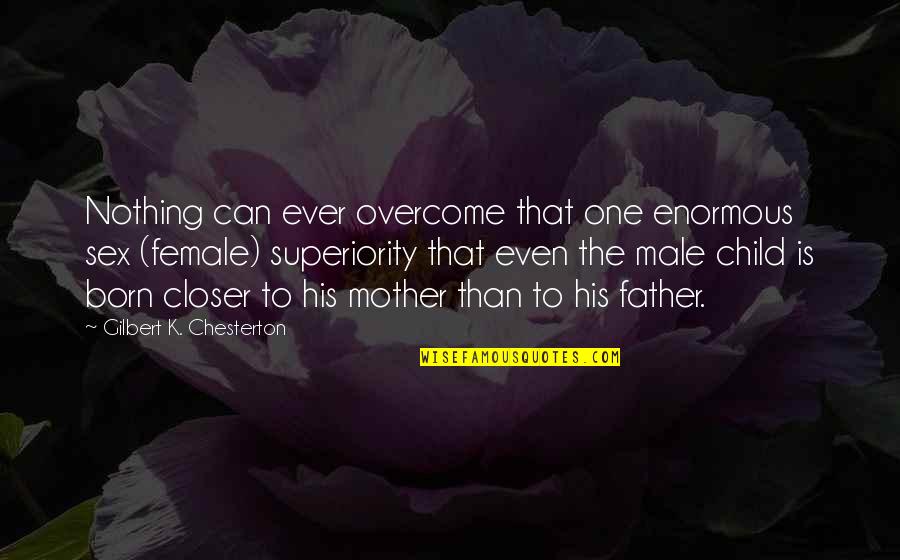 Turning Older Quotes By Gilbert K. Chesterton: Nothing can ever overcome that one enormous sex Turning Older Quotes By Gilbert K. Chesterton: Nothing can ever overcome that one enormous sex