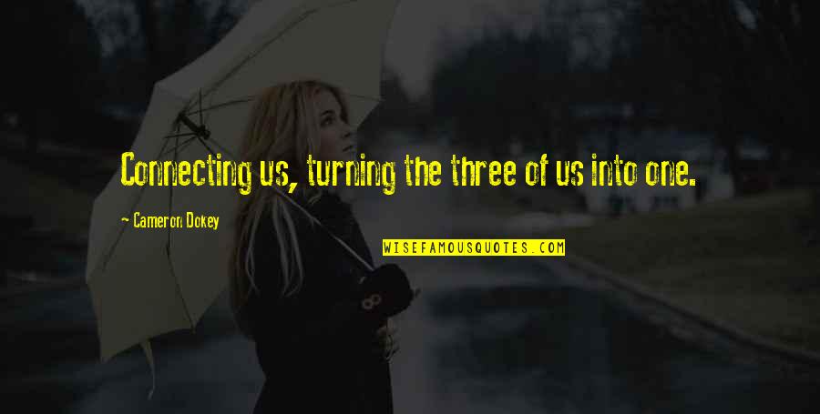 Turning One Quotes By Cameron Dokey: Connecting us, turning the three of us into