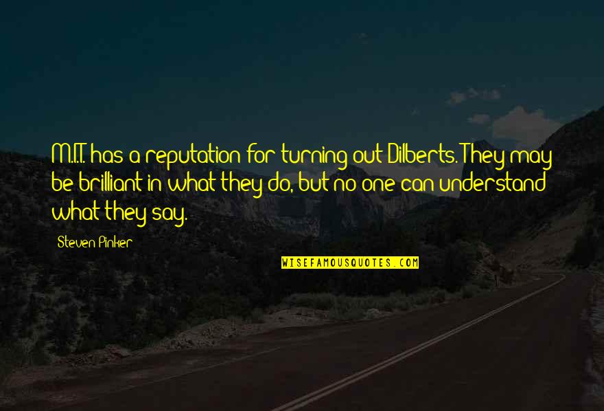 Turning One Quotes By Steven Pinker: M.I.T. has a reputation for turning out Dilberts.