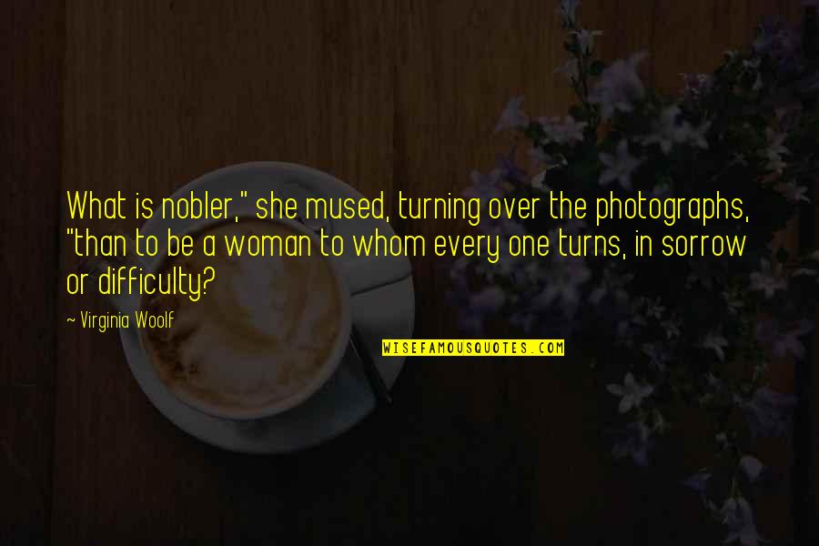 Turning One Quotes By Virginia Woolf: What is nobler," she mused, turning over the
