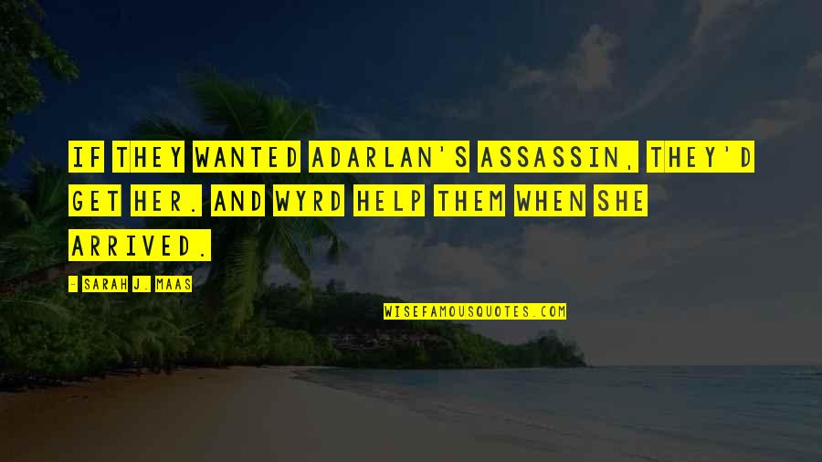 Turning Point In Love Quotes By Sarah J. Maas: If they wanted Adarlan's Assassin, they'd get her.