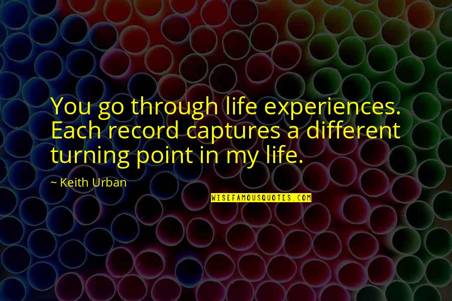 Turning Point In My Life Quotes By Keith Urban: You go through life experiences. Each record captures Turning Point In My Life Quotes By Keith Urban: You go through life experiences. Each record captures