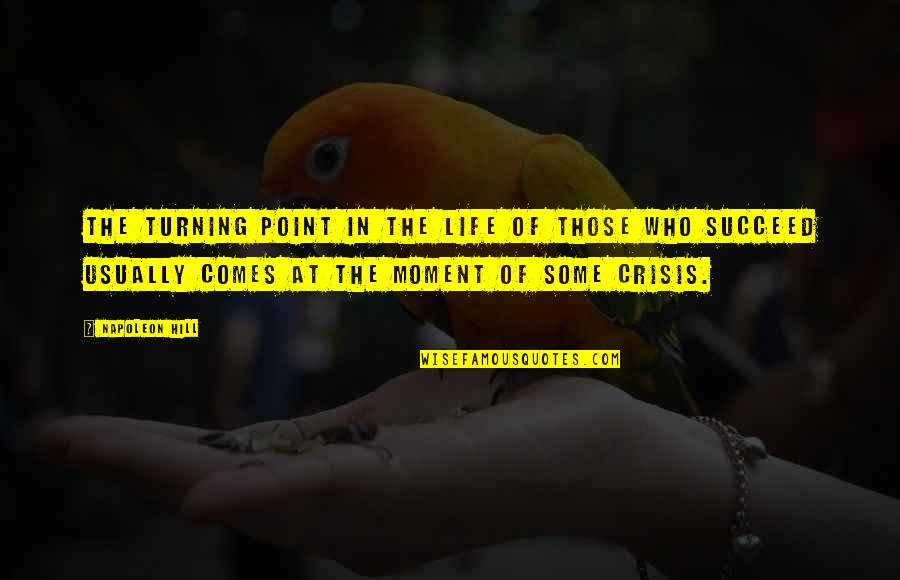 Turning Point In My Life Quotes By Napoleon Hill: The turning point in the life of those Turning Point In My Life Quotes By Napoleon Hill: The turning point in the life of those