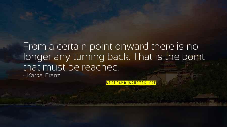 Turning Point Of Life Quotes By Kafka, Franz: From a certain point onward there is no