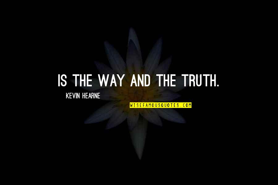 Turning Point Of Life Quotes By Kevin Hearne: is the Way and the Truth.