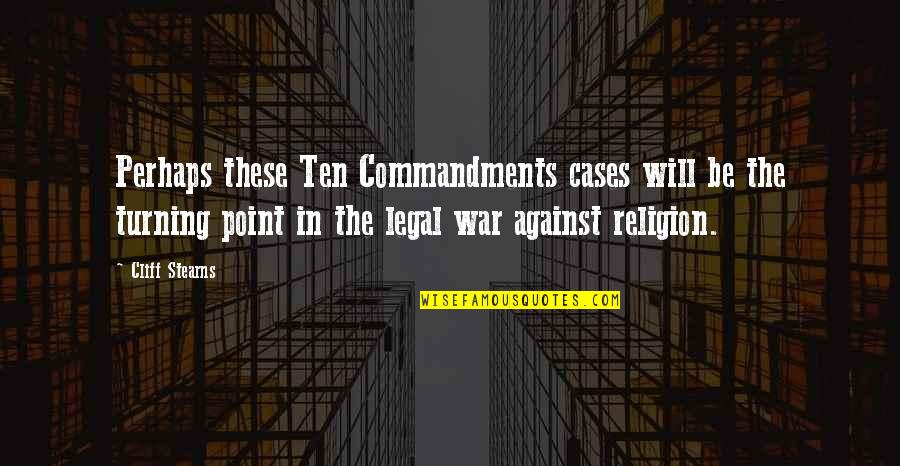 Turning Point Quotes By Cliff Stearns: Perhaps these Ten Commandments cases will be the