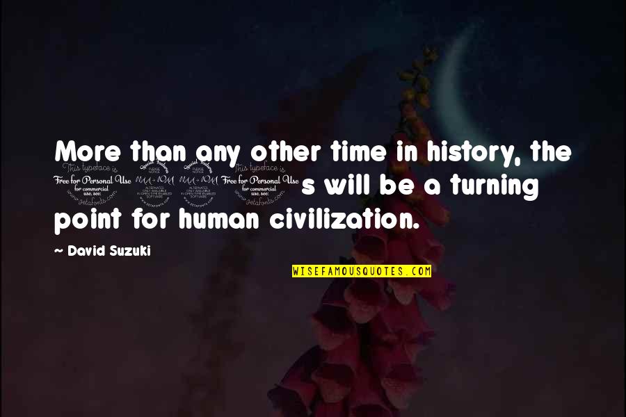 Turning Point Quotes By David Suzuki: More than any other time in history, the