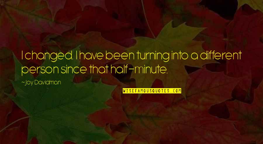 Turning Quotes By Joy Davidman: I changed. I have been turning into a