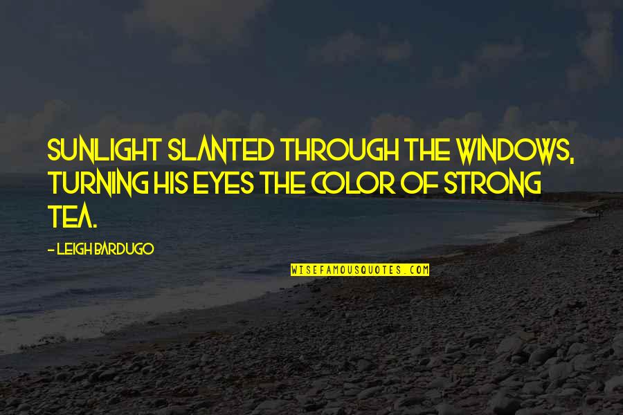 Turning Quotes By Leigh Bardugo: Sunlight slanted through the windows, turning his eyes