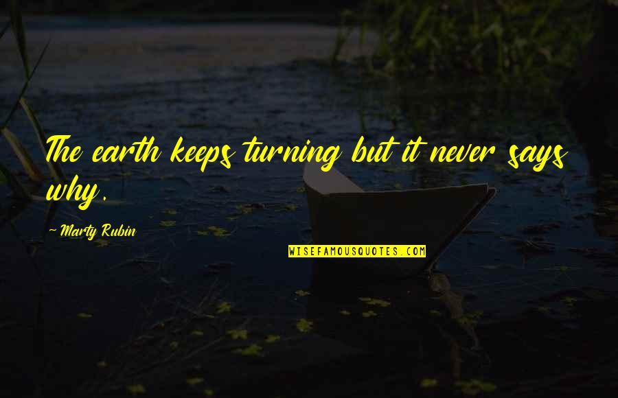 Turning Quotes By Marty Rubin: The earth keeps turning but it never says