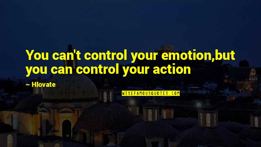 Turning Sixty Quotes By Hlovate: You can't control your emotion,but you can control