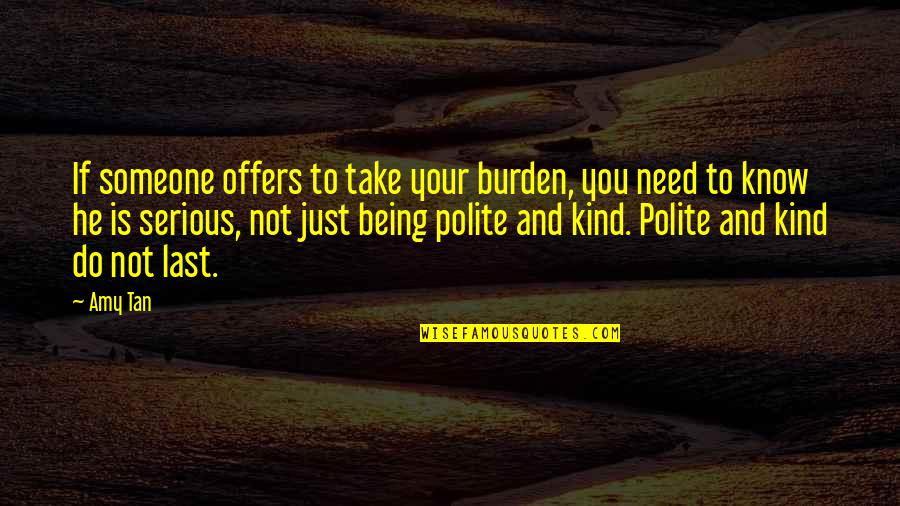 Turning Stone Rv Park Quotes By Amy Tan: If someone offers to take your burden, you
