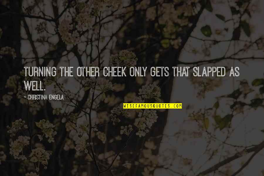 Turning The Cheek Quotes By Christina Engela: Turning the other cheek only gets that slapped