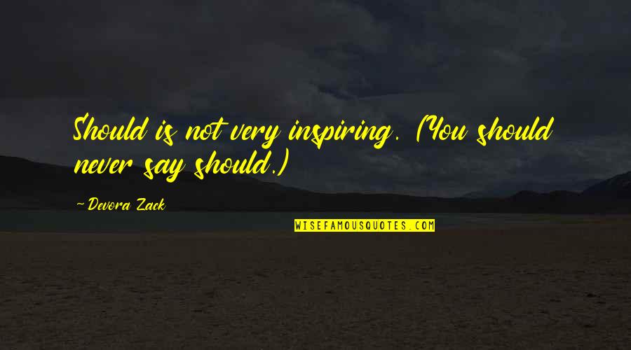 Turning The Negative Into A Positive Quotes By Devora Zack: Should is not very inspiring. (You should never