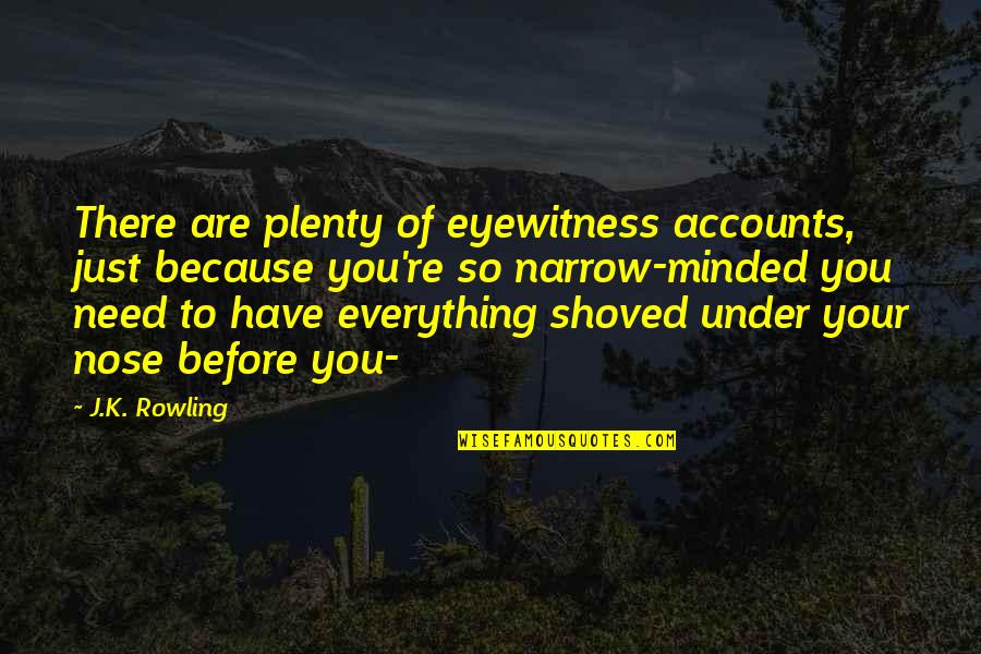 Turning The Negative Into A Positive Quotes By J.K. Rowling: There are plenty of eyewitness accounts, just because