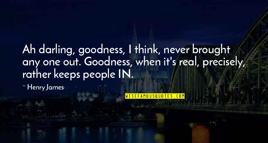 Turning The Page Or Closing The Book Quotes By Henry James: Ah darling, goodness, I think, never brought any