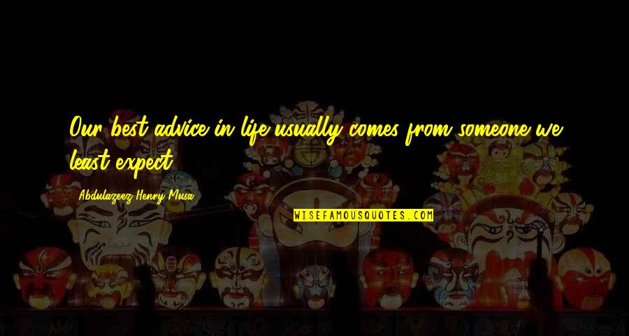 Turning Things Upside Down Quotes By Abdulazeez Henry Musa: Our best advice in life usually comes from