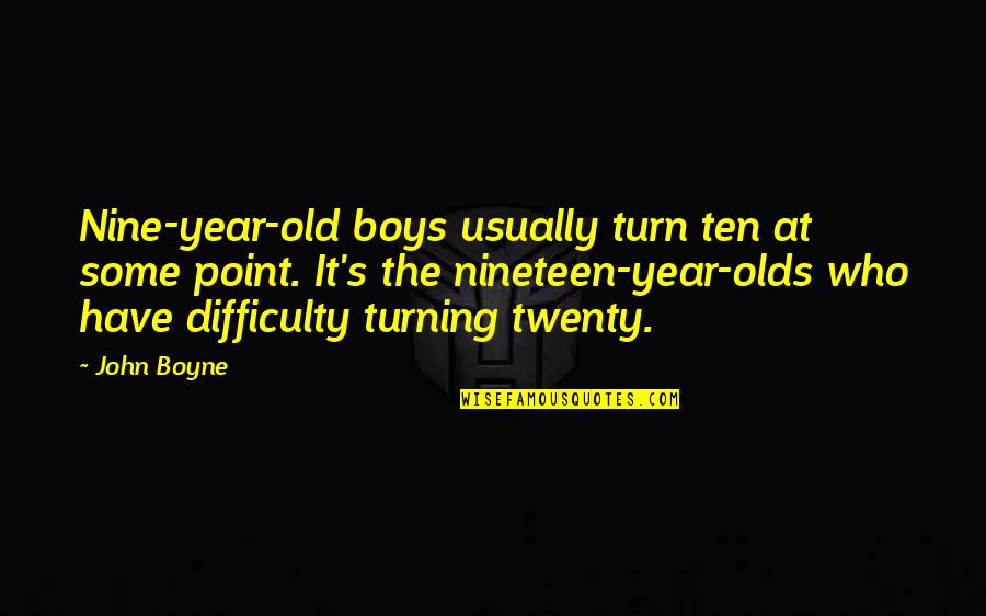 Turning Twenty Quotes By John Boyne: Nine-year-old boys usually turn ten at some point.