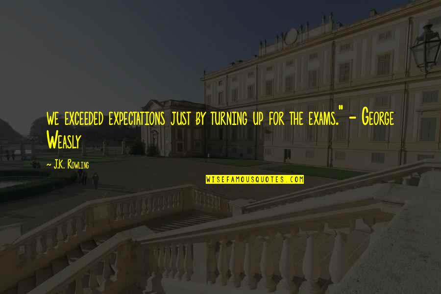 Turning Up Quotes By J.K. Rowling: we exceeded expectations just by turning up for