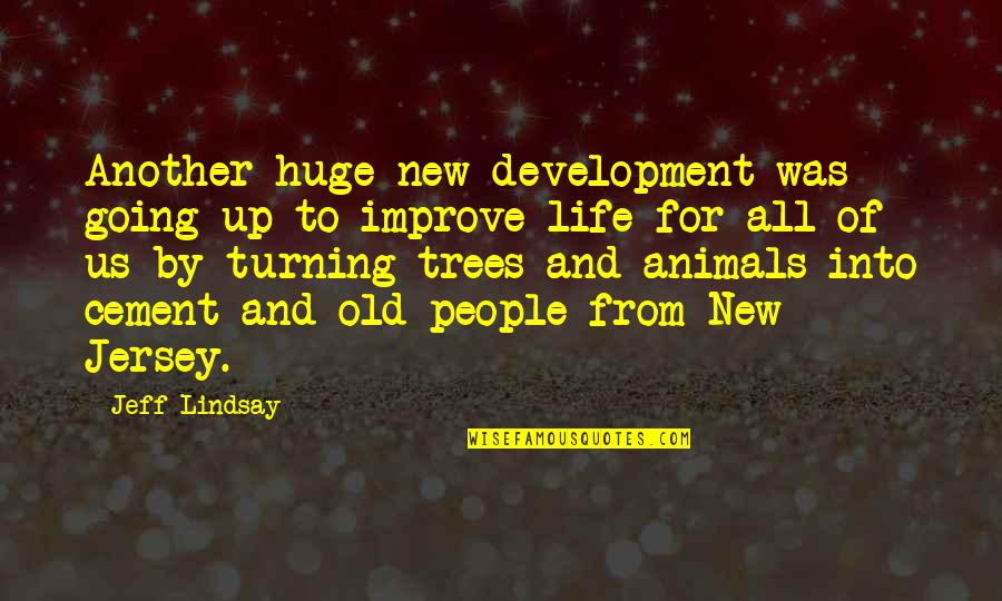 Turning Up Quotes By Jeff Lindsay: Another huge new development was going up to