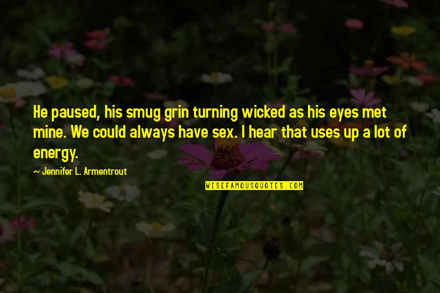 Turning Up Quotes By Jennifer L. Armentrout: He paused, his smug grin turning wicked as