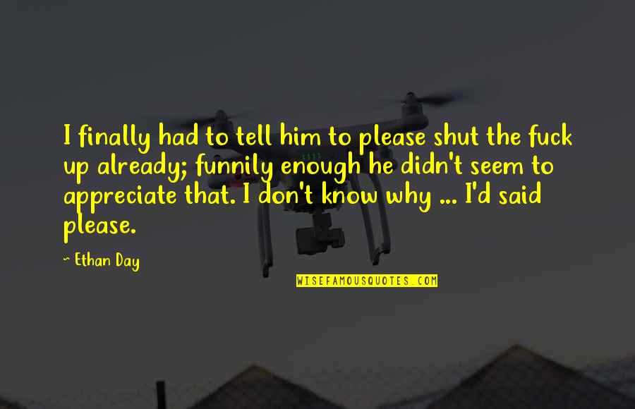 Turning Your Back On Love Quotes By Ethan Day: I finally had to tell him to please