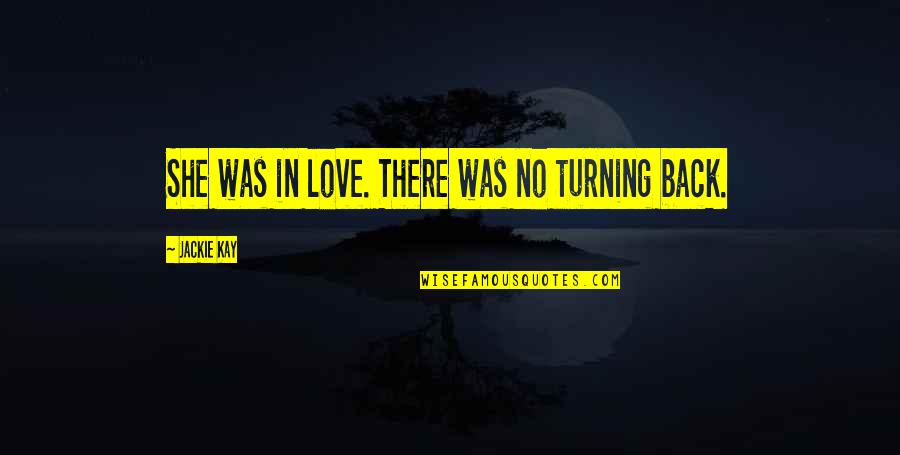 Turning Your Back On Love Quotes By Jackie Kay: She was in love. There was no turning