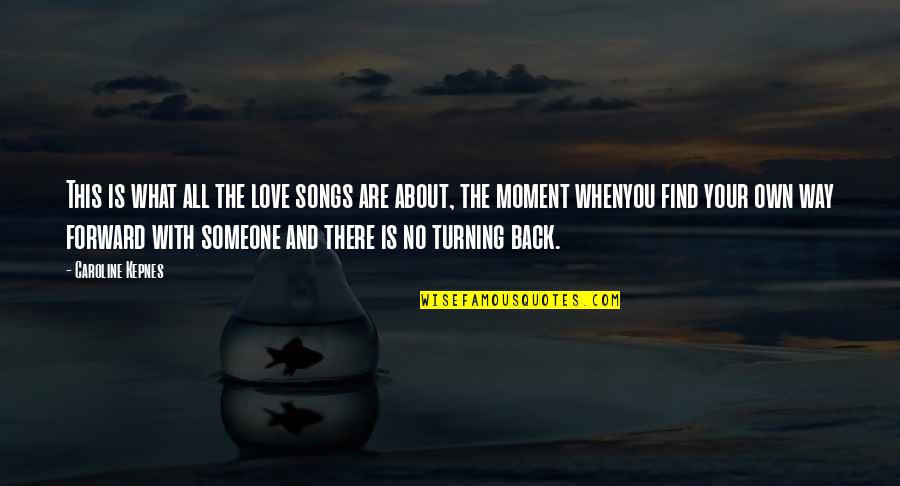 Turning Your Back On Someone Quotes By Caroline Kepnes: This is what all the love songs are