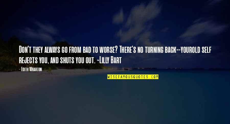 Turning Your Back Quotes By Edith Wharton: Don't they always go from bad to worse?